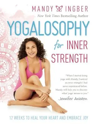 Jogalosofie pro vnitřní sílu: 12 týdnů k uzdravení srdce a přijetí radosti - Yogalosophy for Inner Strength: 12 Weeks to Heal Your Heart and Embrace Joy