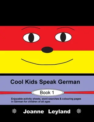Cool Kids Speak German - Book 1: Zábavné listy s aktivitami, hledání slov a omalovánky v němčině pro děti všech věkových kategorií. - Cool Kids Speak German - Book 1: Enjoyable activity sheets, word searches & colouring pages in German for children of all ages