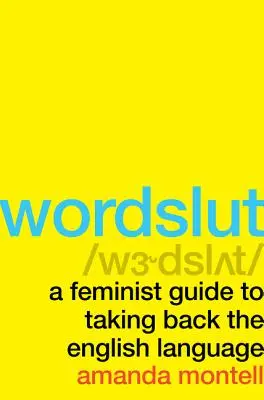 Wordslut: A Feminist Guide to Taking Back English Language (Feministická příručka pro znovuzískání anglického jazyka) - Wordslut: A Feminist Guide to Taking Back the English Language