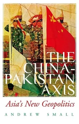 Osa Čína-Pákistán: nová geopolitika Asie - The China-Pakistan Axis: Asia's New Geopolitics