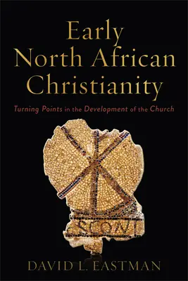 Rané severoafrické křesťanství: Zlomové okamžiky ve vývoji církve - Early North African Christianity: Turning Points in the Development of the Church