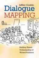 Mapování dialogu: Vytváření sdíleného porozumění pro závažné problémy - Dialogue Mapping: Building Shared Understanding of Wicked Problems