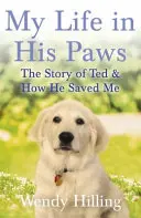Můj život v jeho tlapách - Příběh Teda a jak mě zachránil - My Life In His Paws - The Story of Ted and How He Saved Me