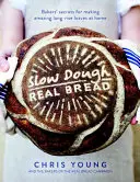 Pomalé těsto: Skutečný chléb: Tajemství pekařů, jak si doma připravit úžasné dlouho kynoucí bochníky. - Slow Dough: Real Bread: Bakers' Secrets for Making Amazing Long-Rise Loaves at Home