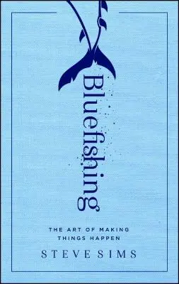Bluefishing: Umění dělat věci tak, aby se děly - Bluefishing: The Art of Making Things Happen