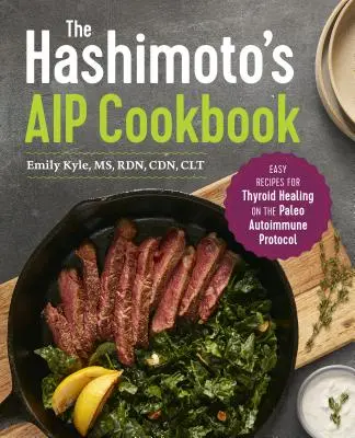 Hashimotova kuchařka AIP: Snadné recepty pro uzdravení štítné žlázy v rámci paleo autoimunitního protokolu - The Hashimoto's AIP Cookbook: Easy Recipes for Thyroid Healing on the Paleo Autoimmune Protocol