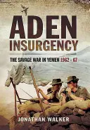 Adenské povstání: Divoká válka v Jemenu 1962-67 - Aden Insurgency: The Savage War in Yemen 1962-67