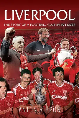 Liverpool - Příběh fotbalového klubu ve 101 životech - Liverpool - The Story of a Football Club in 101 Lives