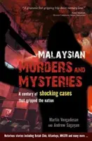 Malajské vraždy a záhady: Století šokujících případů, které zachvátily celý národ - Malaysian Murders and Mysteries: A Century of Shocking Cases That Gripped the Nation