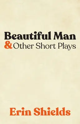Krásný muž a jiné krátké hry - Beautiful Man & Other Short Plays