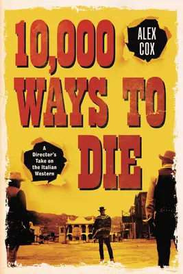 10 000 způsobů, jak zemřít: režisérský pohled na italský western - 10,000 Ways to Die: A Director's Take on the Italian Western