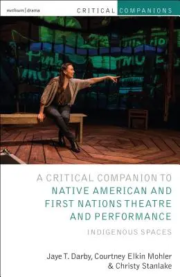 Critical Companion to Native American and First Nations Theatre and Performance: Domorodé prostory (Indigenous Spaces) - Critical Companion to Native American and First Nations Theatre and Performance: Indigenous Spaces