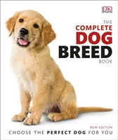 Kompletní kniha psích plemen - Vyberte si pro sebe ideálního psa - Complete Dog Breed Book - Choose the Perfect Dog for You