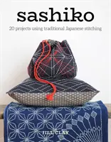 Sashiko: 20 projektů s využitím tradičních japonských stehů - Sashiko: 20 Projects Using Traditional Japanese Stitching