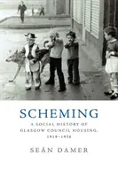 Schémata: A Social History of Glasgow Council Housing, 1919-1956 (Sociální dějiny bydlení v Glasgow, 1919-1956) - Scheming: A Social History of Glasgow Council Housing, 1919-1956