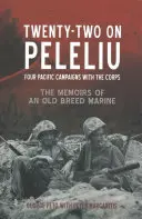 Dvacet dva na Peleliu: Čtyři pacifická tažení sboru: Vzpomínky starého mariňáka - Twenty-Two on Peleliu: Four Pacific Campaigns with the Corps: The Memoirs of an Old Breed Marine