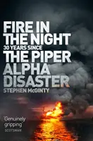 Oheň v noci: 20 let od katastrofy letadla Piper Alpha - Fire in the Night: 20 Years Since the Piper Alpha Disaster