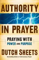 Autorita v modlitbě: Modlitba s mocí a záměrem - Authority in Prayer: Praying with Power and Purpose