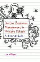 Řízení pozitivního chování na základních školách: Základní průvodce - Positive Behaviour Management in Primary Schools: An Essential Guide