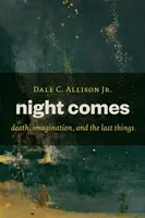 Noc přichází: Smrt, představivost a poslední věci - Night Comes: Death, Imagination, and the Last Things