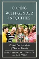 Vyrovnávání se s genderovou nerovností: Kritické rozhovory žen na fakultě - Coping with Gender Inequities: Critical Conversations of Women Faculty