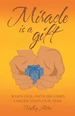 Zázrak je dar: Když se naše víra stane větší než náš strach - Miracle Is a Gift: When Our Faith Becomes Larger Than Our Fear