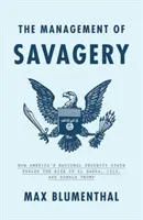 Řízení divošství: Jak americký stát národní bezpečnosti podpořil vzestup Al-Káidy, Isis a Donalda Trumpa - The Management of Savagery: How America's National Security State Fueled the Rise of Al Qaeda, Isis, and Donald Trump