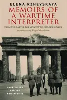 Vzpomínky válečného tlumočníka: Z bitvy o Moskvu do Hitlerova bunkru - Memoirs of a Wartime Interpreter: From the Battle for Moscow to Hitler's Bunker