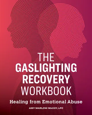 The Gaslighting Recovery Workbook (Cvičebnice pro zotavení z plynového osvětlení): Kniha: Uzdravení z citového zneužívání - The Gaslighting Recovery Workbook: Healing from Emotional Abuse