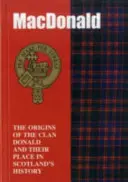 MacDonaldové - Původ klanu MacDonaldů a jejich místo v dějinách - MacDonald - The Origins of the Clan MacDonald and Their Place in History