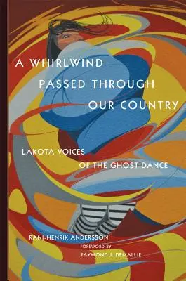 Naší zemí prošel vichr: Hlasy Lakotů o tanci duchů - A Whirlwind Passed Through Our Country: Lakota Voices of the Ghost Dance