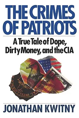 Zločiny vlastenců: Příběh o drogách, špinavých penězích a CIA. - The Crimes of Patriots: A True Tale of Dope, Dirty Money, and the CIA