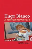 Hugo Blanco: Revolucionář pro život - Hugo Blanco: A Revolutionary for Life