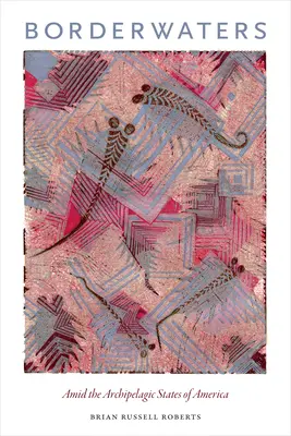 Hraniční vody: Uprostřed souostrovních států Ameriky - Borderwaters: Amid the Archipelagic States of America