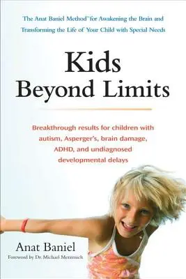 Děti za hranicemi: Anat Baniel: Metoda probuzení mozku a proměny života dítěte se speciálními potřebami (The Anat Baniel Method for Awakening the Brain and Transforming the Life of Your Child with Special Needs) - Kids Beyond Limits: The Anat Baniel Method for Awakening the Brain and Transforming the Life of Your Child with Special Needs