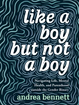Jako kluk, ale ne kluk: Navigace životem, duševním zdravím a rodičovstvím mimo genderovou binárnost - Like a Boy But Not a Boy: Navigating Life, Mental Health, and Parenthood Outside the Gender Binary