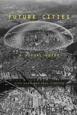 Budoucí města: Vizuální průvodce - Future Cities: A Visual Guide