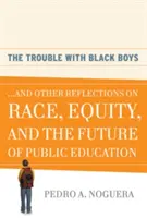 Problémy s černými chlapci: ...a další úvahy o rase, rovnosti a budoucnosti veřejného vzdělávání - The Trouble with Black Boys: ...and Other Reflections on Race, Equity, and the Future of Public Education