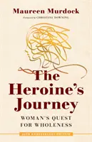 Cesta hrdinky: Cesty hrdinky: Hledání celistvosti ženy - The Heroine's Journey: Woman's Quest for Wholeness