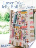 Layer Cake, Jelly Roll and Charm Quilts (Vrstvený dort, želé válečky a kouzelné deky) - Layer Cake, Jelly Roll and Charm Quilts