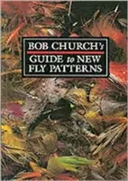 Bob Church's Guide to New Fly Patterns (Průvodce novými muškařskými vzory) - Bob Church's Guide to New Fly Patterns