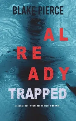 Už v pasti (A Laura Frost FBI Suspense Thriller-Book 3) - Already Trapped (A Laura Frost FBI Suspense Thriller-Book 3)