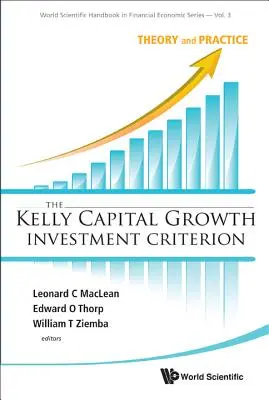 Kelly Capital Growth Investment Criterion, The: Klíčové kritérium pro kapitálové investice: teorie a praxe - Kelly Capital Growth Investment Criterion, The: Theory and Practice
