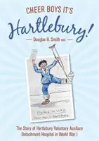 Cheer Boys It's Hartlebury! - Příběh nemocnice Hartlebury Voluntary Auxiliary Detachment Hospital v první světové válce - Cheer Boys It's Hartlebury! - The Story of Hartlebury Voluntary Auxiliary Detachment Hospital in World War I