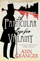 Zvláštní oko pro darebáctví (Záhada inspektora Bena Rosse 4) - Napínavá viktoriánská záhada plná tajemství, vražd a rodinných vazeb - Particular Eye for Villainy (Inspector Ben Ross Mystery 4) - A gripping Victorian mystery of secrets, murder and family ties