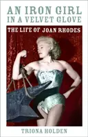 Železná dívka v sametové rukavici - Život Joan Rhodesové - Iron Girl in a Velvet Glove - The Life of Joan Rhodes