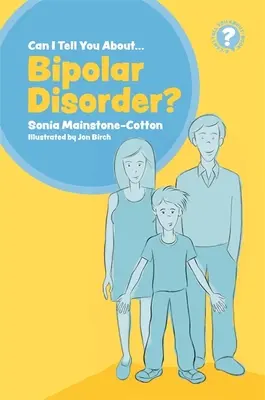 Kann ich dir von der bipolaren Störung erzählen? Ein Leitfaden für Freunde, Familie und Fachleute - Can I Tell You about Bipolar Disorder?: A Guide for Friends, Family and Professionals