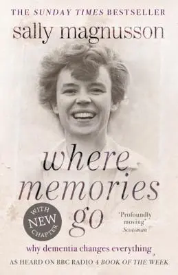 Kam jdou vzpomínky: Proč demence všechno změní? - Where Memories Go: Why Dementia Changes Everything