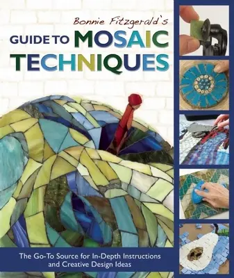 Průvodce mozaikovými technikami od Bonnie Fitzgeraldové: Vychází z podrobných návodů a kreativních nápadů pro návrháře. - Bonnie Fitzgerald's Guide to Mosaic Techniques: The Go-To Source for In-Depth Instructions and Creative Design Ideas