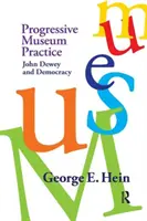 Progresivní muzejní praxe: John Dewey a demokracie - Progressive Museum Practice: John Dewey and Democracy
